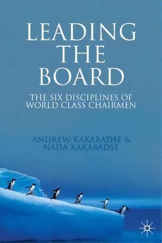 Leading The Board : The Six Disciplines Of World Class Chairmen, De Andrew Kakabadse. Editorial Palgrave Macmillan, Tapa Dura En Inglés, 2008