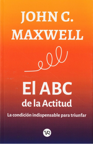 El Abc De La Actitud. John C. Maxwell