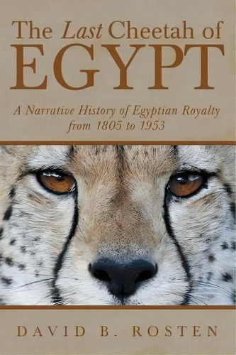 The Last Cheetah Of Egypt, De David B Rosten. Editorial Iuniverse, Tapa Blanda En Inglés