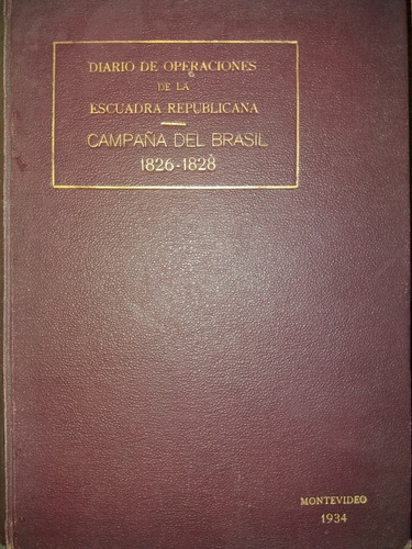 Diario Operaciones Escuadra Guerra Del Brasil 1826/28 1934