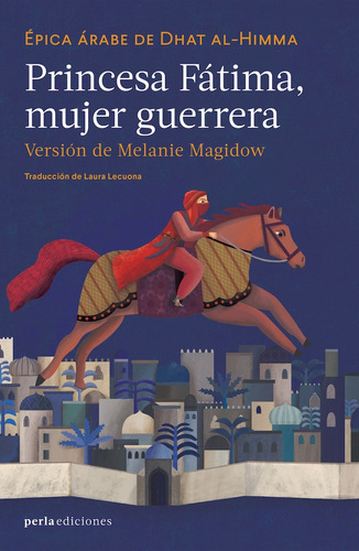 Princesa Fatima, Mujer Guerrera: Epica Arabe De Dhat Al-himma, De Melanie Magidow. Editorial Perla Ediciones, Tapa Blanda, Edición 1 En Español