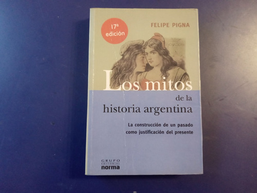 Los Mitos De La Historia Argentina - Felipe Pigna