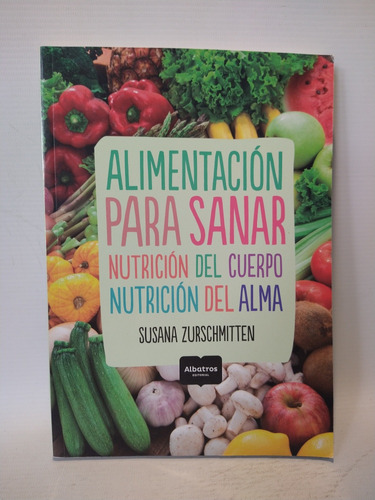 Alimentación Para Sanar Nutrición Cuerpo Y Alma Zurschmitten
