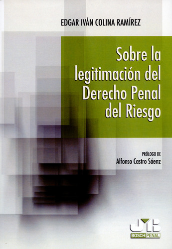 Sobre La Legitimación Del Derecho Penal Del Riesgo, De Edgar Iván Colina Ramírez. Editorial J.m Bosch, Tapa Blanda, Edición 1 En Español, 2014