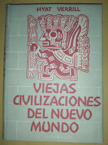 Viejas Civilizaciones Del Nuevo Mundo - Hyat Verrill