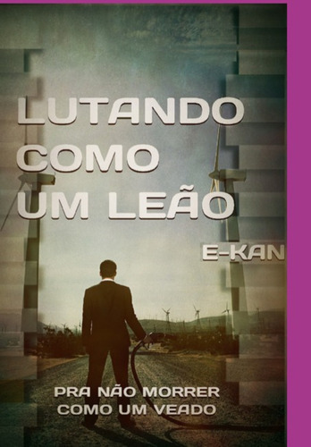 Lutando Como Um Leão: Pra Não Morrer Como Um Veado, De Emerson E-kan Rodrigues. Série Não Aplicável, Vol. 1. Editora Clube De Autores, Capa Mole, Edição 1 Em Português, 2022