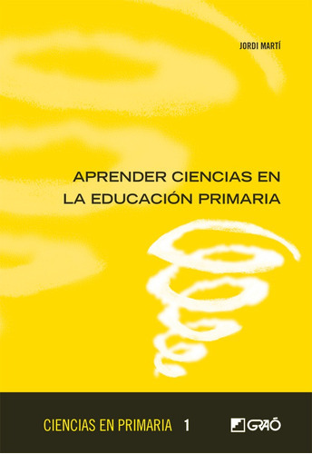Aprender Ciencias En Educación Primaria, De Jordi Martí Feixas. Editorial Graó, Tapa Blanda, Edición 1 En Español, 2012