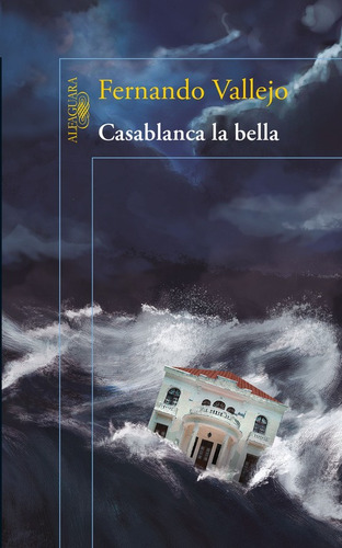 Casablanca la bella, de Vallejo, Fernando. Serie Biblioteca Fernando Vallejo Editorial Alfaguara, tapa blanda en español, 2013