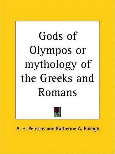 Gods Of Olympos Or Mythology Of The Greeks And Romans (1892), De A. H. Petiscus. Editorial Kessinger Publishing Co, Tapa Blanda En Inglés