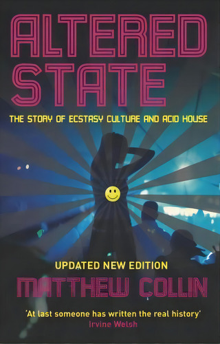 Altered State : The Story Of Ecstasy Culture And Acid House, De Matthew Collin. Editorial Profile Books Ltd, Tapa Blanda En Inglés, 2010