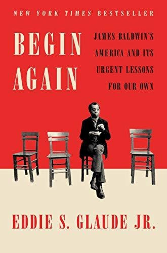 Book : Begin Again James Baldwins America And Its Urgent _v