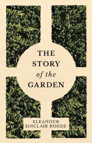 The Story Of The Garden, De Eleanour Sinclair Rohde. Editorial Read Books, Tapa Blanda En Inglés, 2017