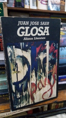 Juan Jose Saer - Glosa - Primera Edicion Alianza 1986&-.