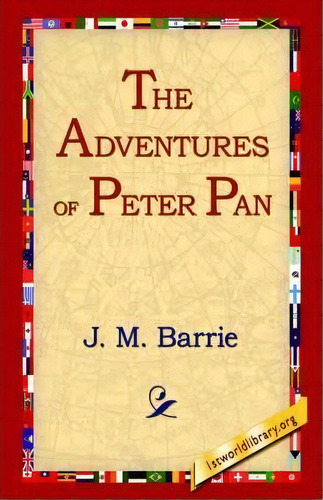 The Adventures Of Peter Pan, De James Matthew Barrie. Editorial 1st World Library Literary Society, Tapa Blanda En Inglés