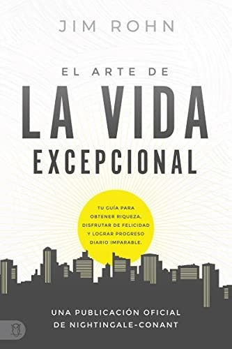 El Arte De La Vida Excepional (the Art Of Exceptional Living): Tu Guãâa Para Obtener Riqueza, D..., De Rohn, Jim. Editorial Sound Wisdom, Tapa Blanda En Español