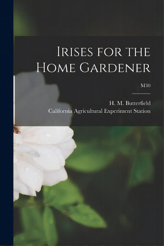 Irises For The Home Gardener; M30, De Butterfield, H. M. (harry Morton) B.. Editorial Hassell Street Pr, Tapa Blanda En Inglés