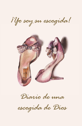 Libro: ¡yo Soy Su Escogida!: Journal (spanish Edition)