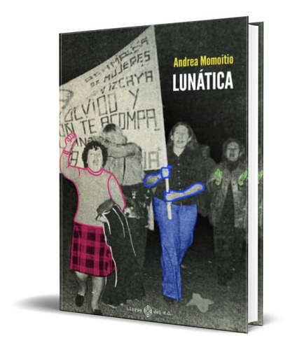 Lunatica, De Andrea Momoitio. Editorial Libros Del K.o, Tapa Blanda En Español, 2022