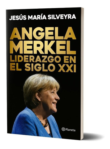 Angela Merkel Liderazgo Siglo Xxi - Silveyra - Planeta Libro