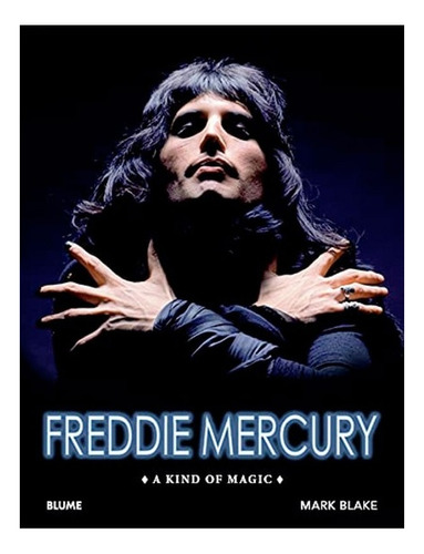 Freddie Mercury. A Kind Of Magic - Mark Blake
