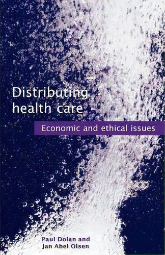 Distributing Health Care: Economic And Ethical Issues, De Paul Dolan. Editorial Oxford University Press, Tapa Blanda En Inglés