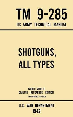 Libro Shotguns, All Types - Tm 9-285 Us Army Technical Ma...