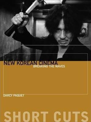 New Korean Cinema - Breaking The Waves - Darcy Paquet (pa...