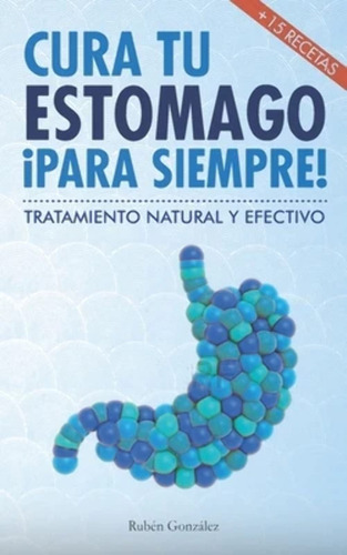 Cura Tu Estmago Para Siempre: De Forma Natural Y Efectiva. I