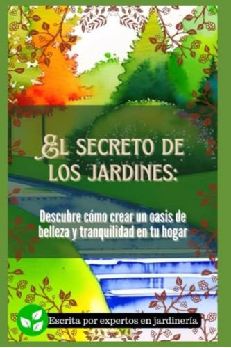 Libro: El Secreto De Los Jardines: Descubre Cómo Crear Un De