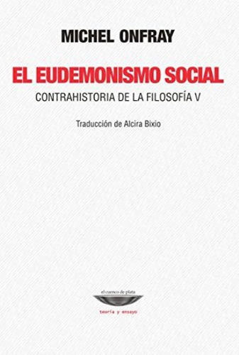 Eudemonismo Social, El. Contrahistoria De La Filosofia 5