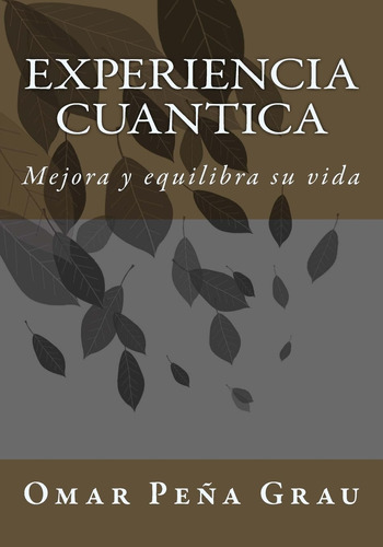 Libro: Experiencia Cuantica: Mejora Y Equilibra Su Vida (spa