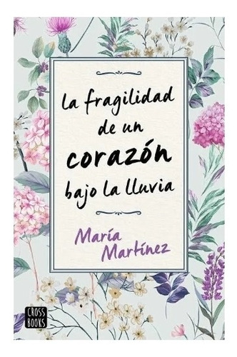 La Fragilidad De Un Corazón -   Maria    Martinez. T.  Dura