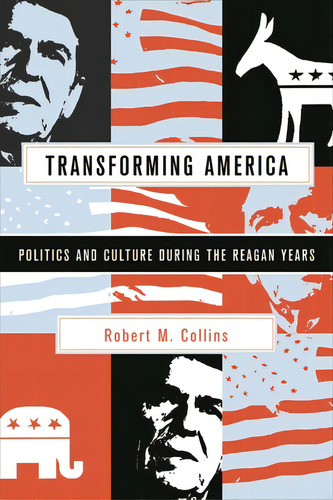 Transforming America: Politics And Culture During The Reagan Years, De Collins, Robert M.. Editorial Columbia Univ Pr, Tapa Blanda En Inglés