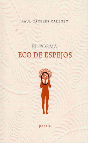 El poema: Eco de espejos, de Raúl Cáceres Carenzo. Serie 6074952483, vol. 1. Editorial Ediciones y Distribuciones Dipon Ltda., tapa blanda, edición 2013 en español, 2013