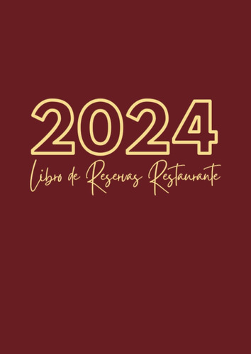 Libro: Libro De Reservas Restaurante 2024: Agenda De Reserva