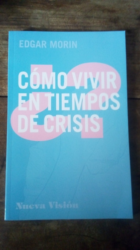 Como Vivir En Tiempos De Crisis - Edgar Morin - Nueva Vision