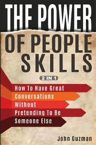 The Power Of People Skills 2 In 1 : How To Have Great Conversations Without Pretending To Be Some..., De John Guzman. Editorial M & M Limitless Online Inc., Tapa Blanda En Inglés