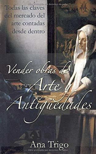 Vender Obras De Arte Y Antiguedades Todas Las Claves Del Me, De Trigo,. Editorial Independently Published, Tapa Blanda En Español, 2019