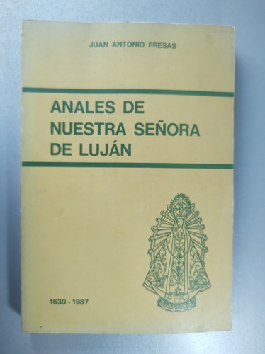 Anales De Nuestra Señora De Lujan - Juan A. Presas - 