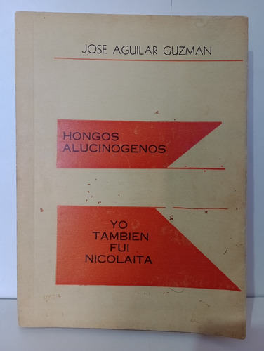 Hongos Alucinógenos Yo También Fui Nicolaita Jose Aguilar (Usado)