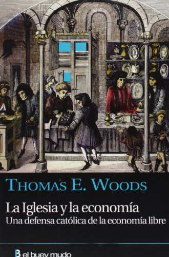 La Iglesia Y La Economía : Una Defensa Católica De La Econom