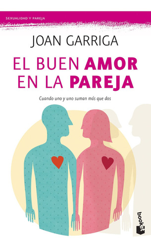 Buen amor en la pareja: Cuando uno y uno suman más que dos, de Garriga, Joan., vol. 0.0. Editorial Booket, tapa blanda, edición 1.0 en español, 2018