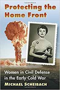 Protecting The Home Front Women In Civil Defense In The Earl