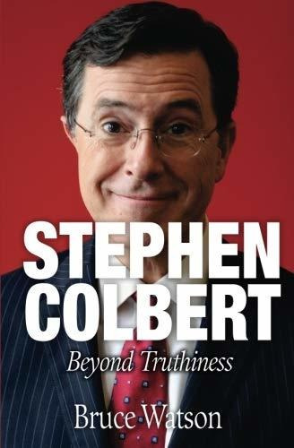 Book : Stephen Colbert Beyond Truthiness - Watson, Bruce