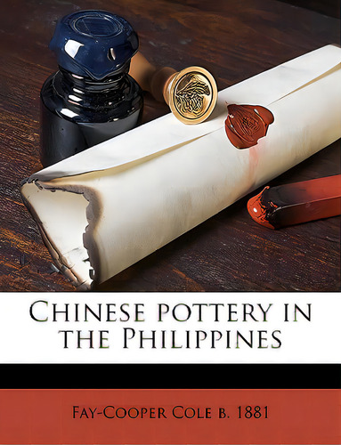 Chinese Pottery In The Philippines Volume Fieldiana, Anthropology, V. 12, No.1, De Cole, Fay-cooper., Vol. 1. Editorial Nabu Pr, Tapa Blanda En Inglés