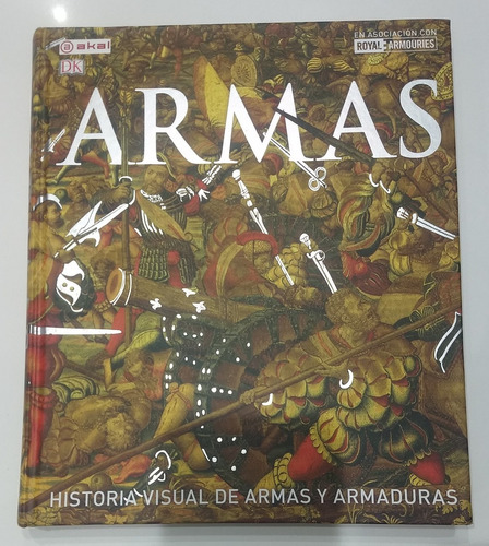 Armas: Historia Visual De Armas Y Armaduras 