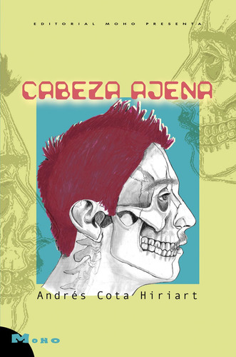 Libro Cabeza Ajena. Novela. Andrés Cota Hiriart. Ed. Moho