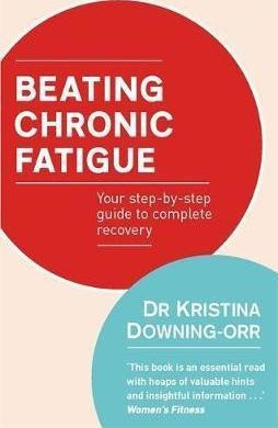 Beating Chronic Fatigue : Your Step-by-step Guide To Complet
