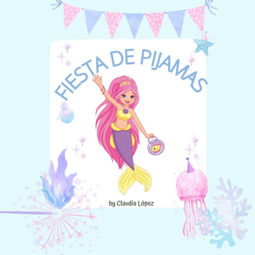 Libro: Fiesta De Pijamas: Aventura Bajo El Mar. (spanish Edi