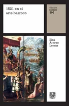 Comprar 1521 En El Arte Barroco, De Elsa Arroyo Lemus. Editorial Universidad Nacional Autonoma De México, Tapa Blanda, Edición 2021 En Español